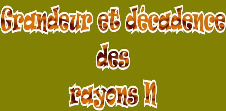 Grandeur et décadence des Rayons N