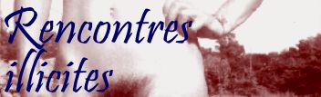 RENCONTRES ILLICITES